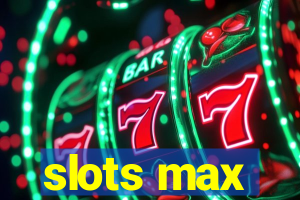 slots max