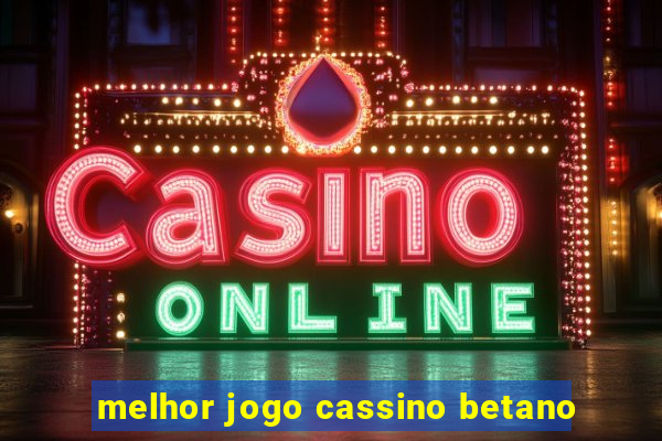 melhor jogo cassino betano