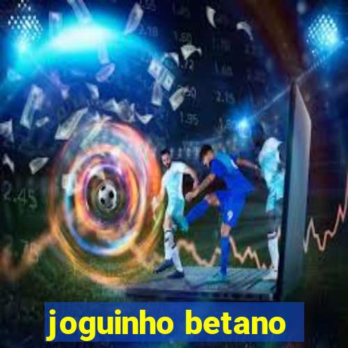 joguinho betano