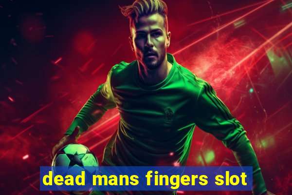 dead mans fingers slot