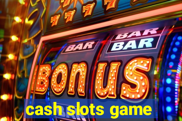 cash slots game