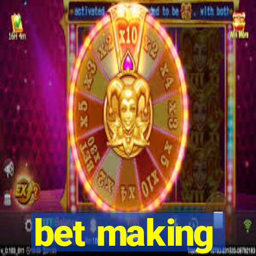 bet making