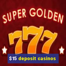 $15 deposit casinos