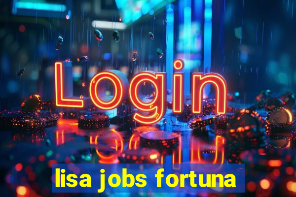 lisa jobs fortuna