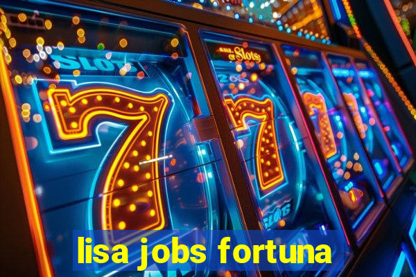 lisa jobs fortuna