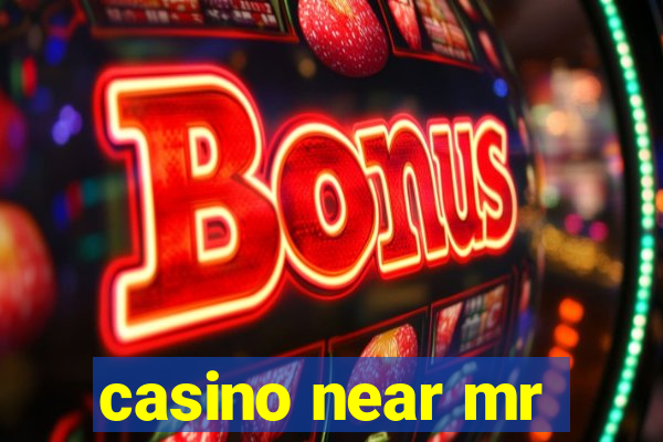 casino near mr