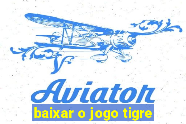 baixar o jogo tigre