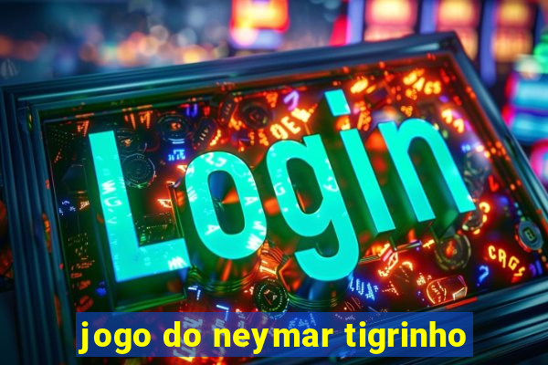 jogo do neymar tigrinho