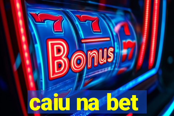 caiu na bet