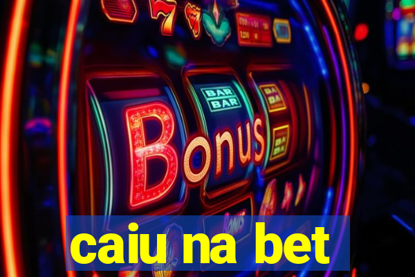 caiu na bet