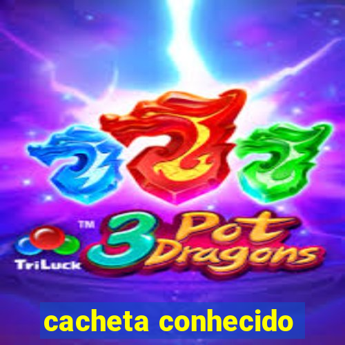 cacheta conhecido