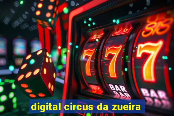 digital circus da zueira