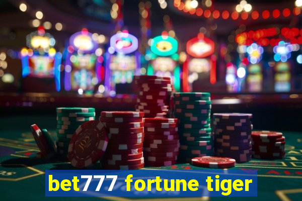 bet777 fortune tiger