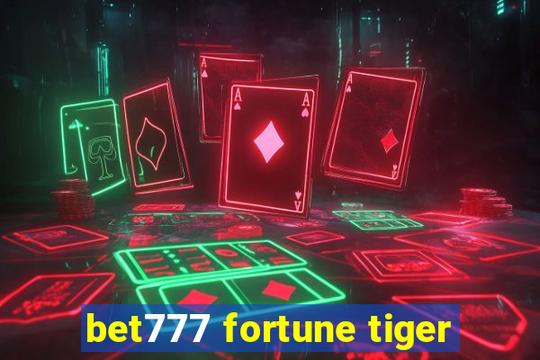 bet777 fortune tiger