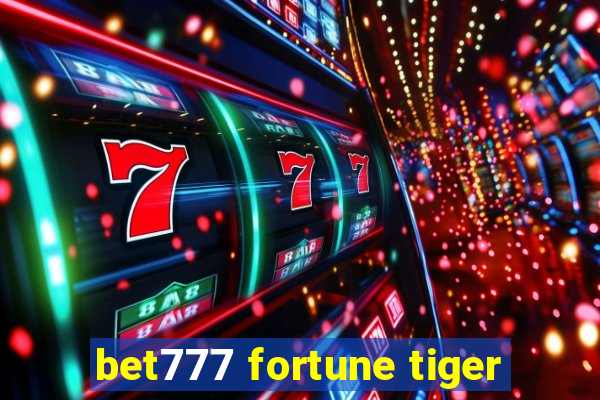 bet777 fortune tiger