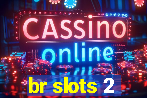 br slots 2