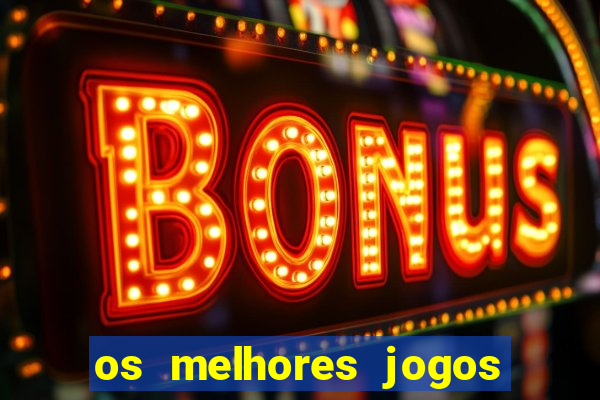 os melhores jogos do tigrinho