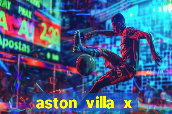 aston villa x manchester united