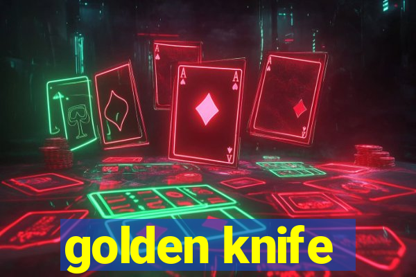 golden knife