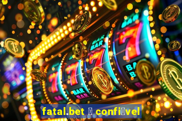 fatal.bet 茅 confi谩vel