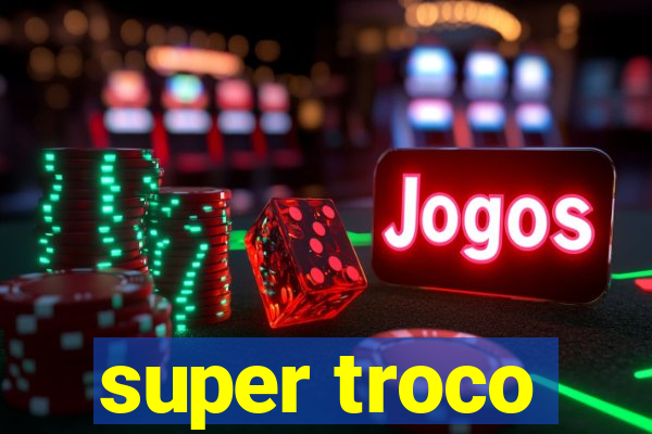 super troco