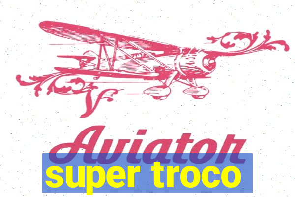 super troco