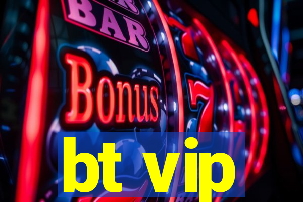 bt vip