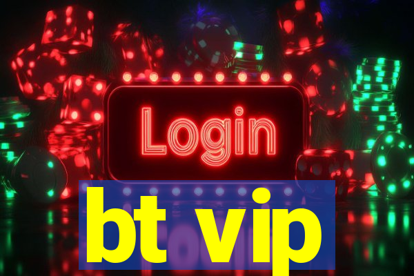 bt vip