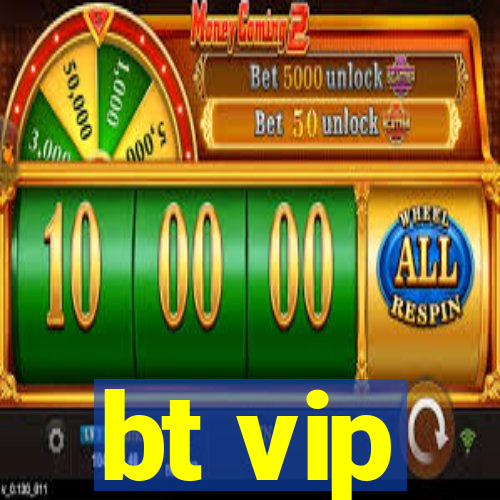 bt vip