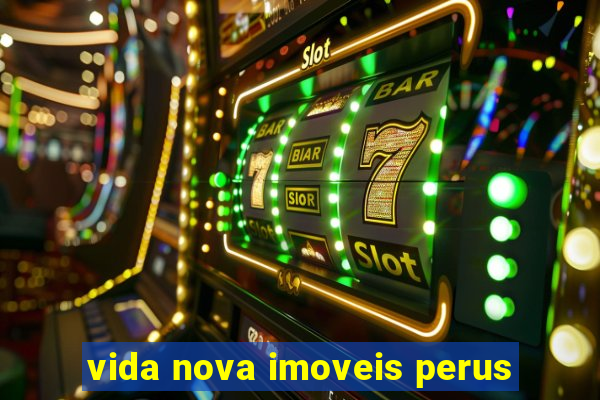 vida nova imoveis perus