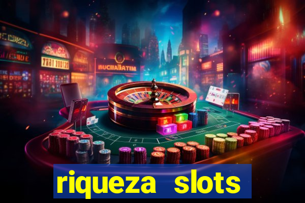 riqueza slots dinheiro real