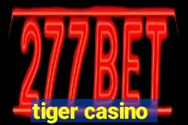 tiger casino