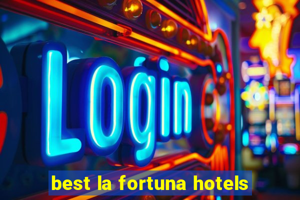 best la fortuna hotels