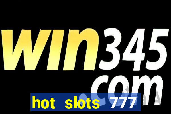 hot slots 777 dinheiro real