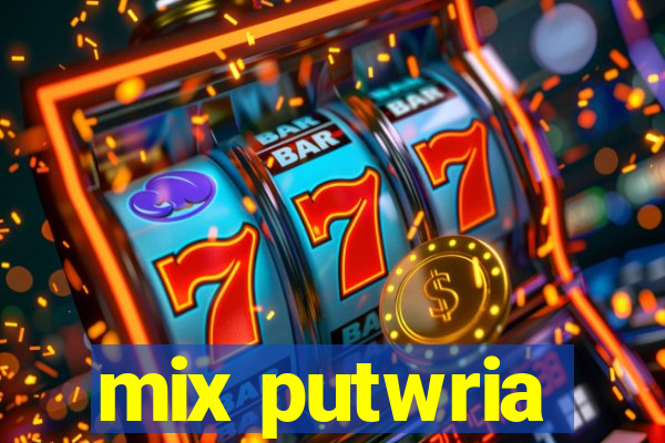 mix putwria