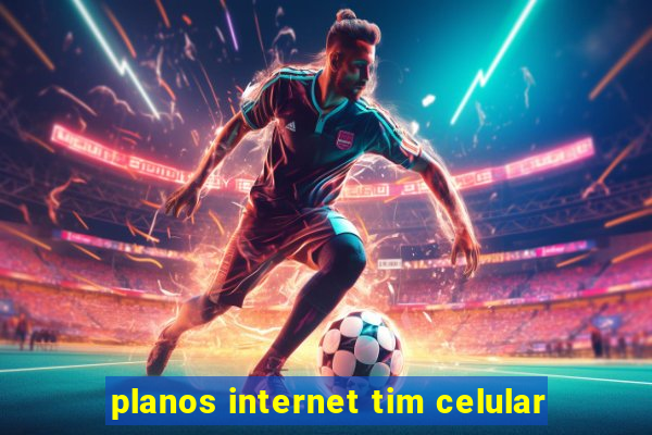 planos internet tim celular