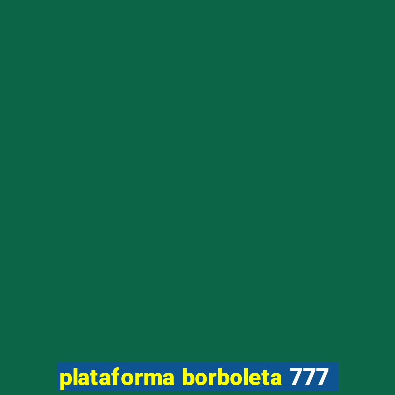 plataforma borboleta 777