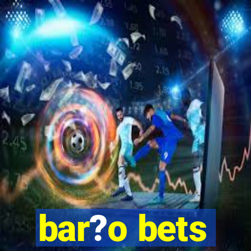 bar?o bets