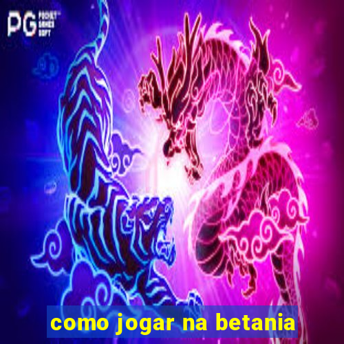 como jogar na betania