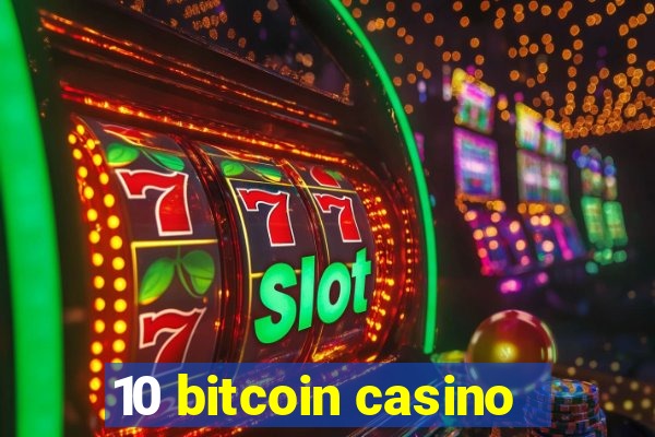 10 bitcoin casino