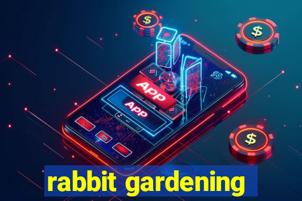 rabbit gardening