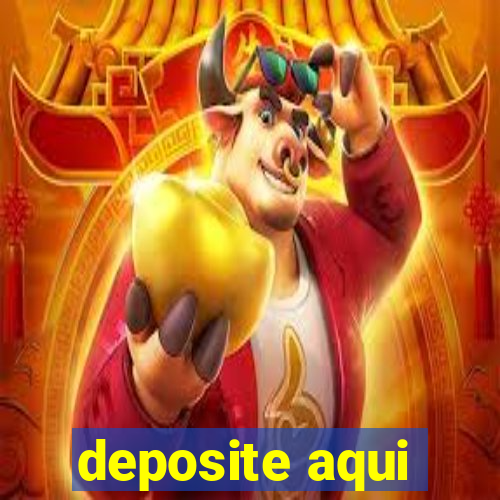 deposite aqui