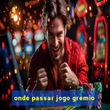 onde passar jogo gremio