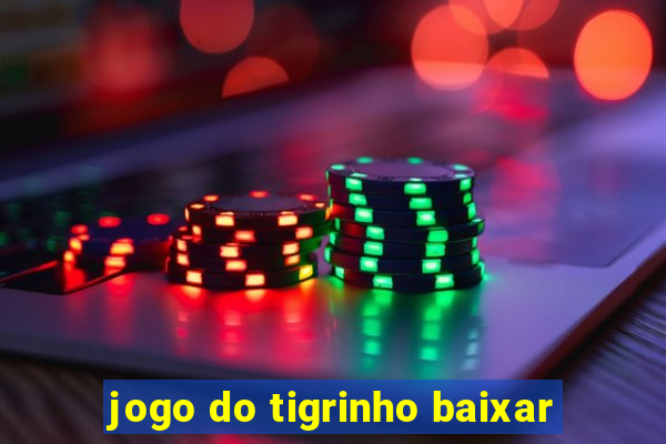 jogo do tigrinho baixar