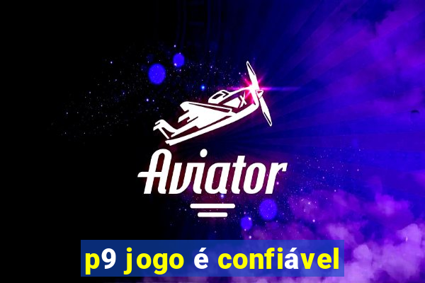 p9 jogo é confiável