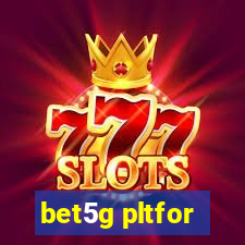 bet5g pltfor