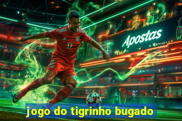 jogo do tigrinho bugado