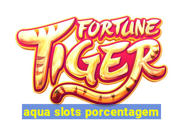 aqua slots porcentagem