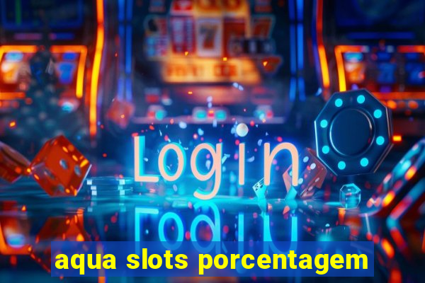 aqua slots porcentagem