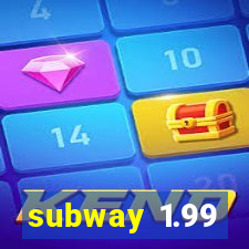 subway 1.99